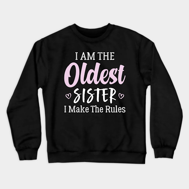 I'm The Oldest Sister I Make The Rules Crewneck Sweatshirt by Palette Harbor